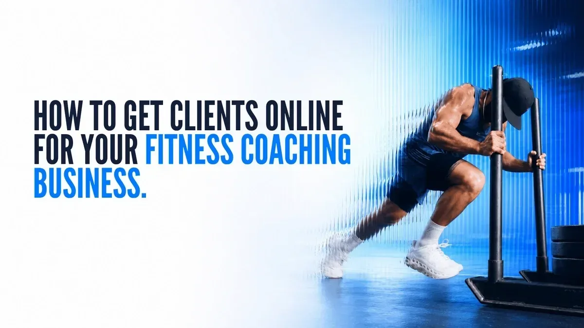 a trainer pushing a sled on a white blue background with banner text that says "How to Get Clients Online for Your Fitness Coaching Business"